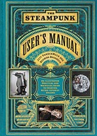 THE STEAMPUNK USER'S MANUAL: AN ILLUSTRATED PRACTI