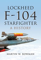 Lockheed F-104 Starfighter: A History Bowman