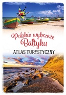 Polskie wybrzeże Bałtyku. Atlas turystyczny Magdalena Stefańczyk SBM