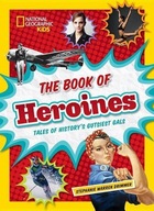 The Book of Heroines: Tales of History s Gutsiest