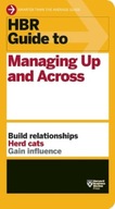 HBR Guide to Managing Up and Across (HBR Guide Series) / Harvard Business R