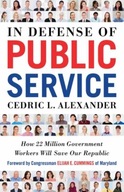 In Defense of Public Service CEDRIC L. ALEXANDER