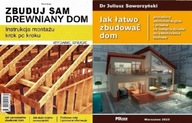 Jak łatwo zbudować dom + Zbuduj sam drewniany dom