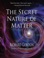 The Secret Nature of Matter Gordon Richard