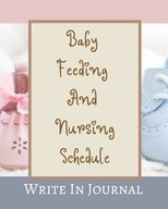 BABY FEEDING AND NURSING SCHEDULE - WRITE IN JOU..