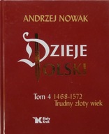 Andrzej Nowak DZIEJE POLSKI 4. 1468-1572