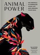 Animal Power: 100 Animals to Energize Your Life