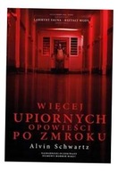 WIĘCEJ UPIORNYCH OPOWIEŚCI PO ZMROKU ALVIN SCHWARTZ