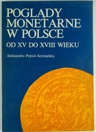 POPIOŁ-SZYMAŃSKA Aleksandra Poglądy monetarne