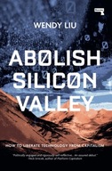 Abolish Silicon Valley: How to Liberate