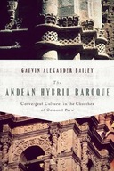 The Andean Hybrid Baroque: Convergent Cultures in