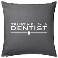 TRUST ME I'M A DENTIST poduszka 50x50 prezent