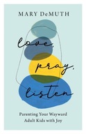 Love, Pray, Listen - Parenting Your Wayward Adult
