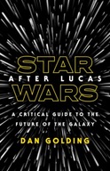 Star Wars after Lucas: A Critical Guide to the