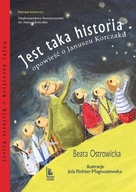 JEST TAKA HISTORIA. OPOWIEŚĆ O JANUSZU KORCZAKU BEATA OSTROWICKA, JOLANTA R