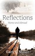 Reflections: Home and Abroad Miller Gary E