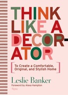 Think Like A Decorator: To Create a Comfortable,