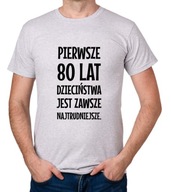 koszulka PIERWSZE 80 LAT DZIECIŃSTWA... prezent