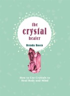 The Crystal Healer: How to Use Crystals to Heal