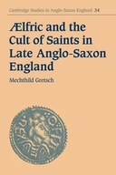 AELFRIC AND THE CULT OF SAINTS IN LATE ANGLO-SAX..