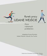 RYNEK PRACY - UDANE WEJŚCIE. ZARYS WYBRANYCH PROBLEMÓW