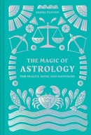 The Magic of Astrology: For Health, Home and