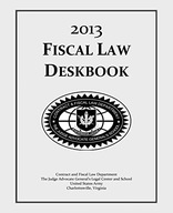 Fiscal Law Deskbook: 2013 and School, The Judge Advocate General's Legal