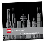 LEGO ARCHITECTURE. ILUSTROWANY PRZEWODNIK PHILIP WILKINSON