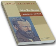 Julian Marchlewski bohater czy zdrajca Dawid Jakubowski