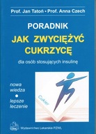 Poradnik Jak zwyciężyć cukrzycę dla osób stosujących insulinę prof Tatoń D*