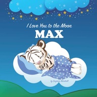 I Love You to the Moon, Max: Personalized Book with Your Child's Name &