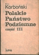 POLSKIE PAŃSTWO PODZIEMNE CZĘŚĆ III - STEFAN KORBOŃSKI - DRUGI OBIEG