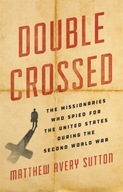 Double Crossed: The Missionaries Who Spied for
