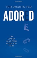 Adored: The Leader Your Team Needs You To Be