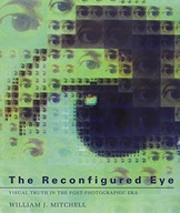 The Reconfigured Eye: Visual Truth in the
