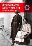 Kresy Wschodnie Rzeczypospolitej - Ludzie stamtąd*