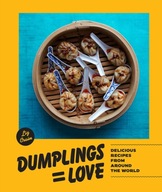 Dumplings = Love: 40 Innovative Recipes From