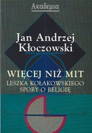 WIĘCEJ NIŻ MIT LESZKA KOŁAKOWSKIEGO SPORY O RELIGI