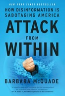 Attack from Within: How Disinformation Is Sabotaging America McQuade,