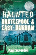 Haunted Hartlepool and East Durham Screeton Paul
