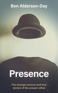 Presence: The Strange Science and True Stories of