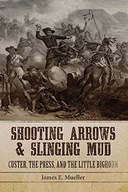Shooting Arrows and Slinging Mud: Custer, the