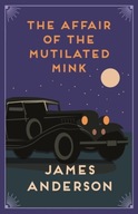 The Affair of the Mutilated Mink : A delightfully quirky murder mystery in