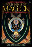 Aleister Crowley s Four Books of Magick: Liber