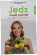 Jedz i badz piekna! Zdrowa dieta na kazda pore rok