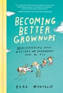 Becoming Better Grownups: Rediscovering What