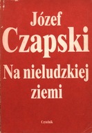 NA NIELUDZKIEJ ZIEMI - JÓZEF CZAPSKI