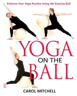 Yoga on the Ball: Enhance Your Yoga Practice