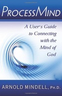 PROCESSMIND: A USER'S GUIDE TO CONNECTING WITH THE MIND OF GOD - Arnold Min