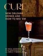 Cure: New Orleans Drinks and How to Mix Em NEAL BODENHEIMER